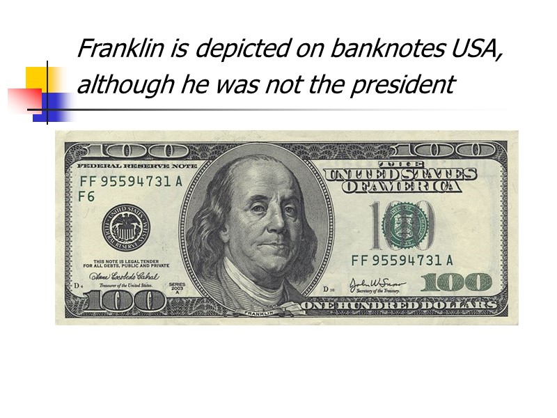 Franklin is depicted on banknotes USA, although he was not the president